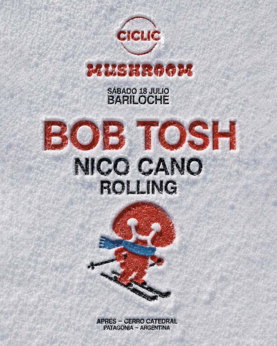 Bob Tosh x Ciclic & Mushroom, Base Cerro Catedral Bariloche, Rio Negro