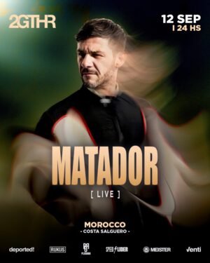 MATADOR & MORE ARTISTS - by 2GTHR, CLUB MOROCCO 🇦🇷