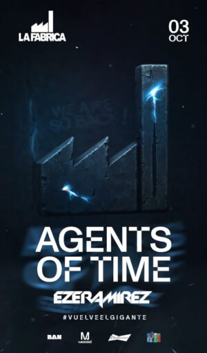 AGENTS OF TIME + EZE RAMIREZ - by LA FABRICA, CORDOBA 🇦🇷