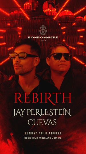JAY PERLESTEIN + CUEVAS [REBIRTH] - by BONBONNIERE, TULÚM 🇲🇽