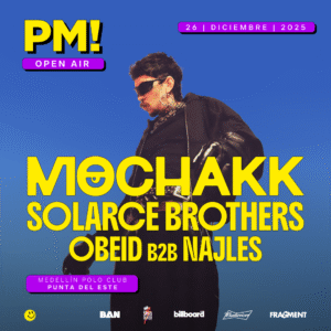 MOCHAKK & MORE ARTISTS - by PM OPEN AIR, PUNTA DEL ESTE 🇺🇾