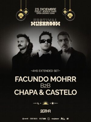🎄 FACUNDO MOHRR B2B CHAPA & CASTELO + MANU DESRETS + MAXI DEGRASSI & MORE ARTISTS [X-MAS FESTIVAL NAVIDAD] - by MUSHROOM, EZEIZA 🇦🇷
