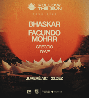 ⭐ BHASKAR + FACUNDO MOHRR & MORE ARTISTS [FOLLOW THE SUN TOUR] - by P12 JURERE, FLORIANOPOLIS 🇧🇷