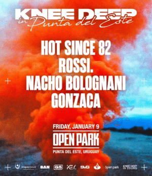 ⭐️ HOT SINCE 82 & MORE ARTISTS [KNEE DEEP] - by SAVAGE, PUNTA DEL ESTE 🇺🇾
