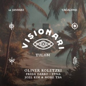 🎇 OLIVER KOLETZKI & MORE ARTISTS [VISIONARI] - by VAGALUME, TULÚM 🇲🇽