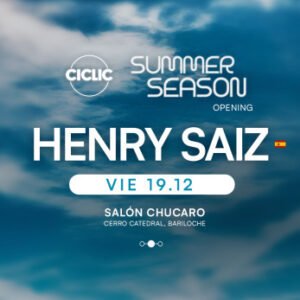 HENRY SAIZ & MORE ARTISTS [OPENING SUMMER SEASON] - by CICLIC, BARILOCHE 🇦🇷
