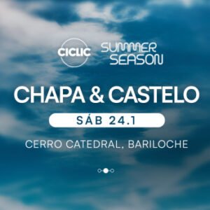 CHAPA & CASTELO and MORE ARTISTS [SUMMER SEASON] - by CICLIC, BARILOCHE 🇦🇷