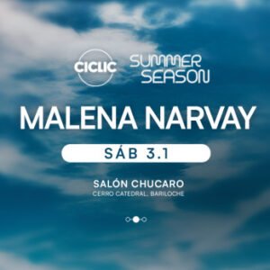 MALENA NARVAY & MORE ARTISTS [SUMMER SEASON] - by CICLIC, BARILOCHE 🇦🇷