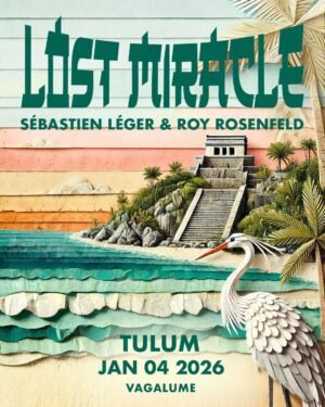 ⭐ SÉBASTIEN LÉGER & ROY ROSENFELD and MORE ARTISTS [LOST MIRACLE] - by VAGALUME, TULÚM 🇲🇽
