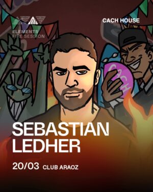 SEBASTIAN LEDHER & MORE ARTISTS - by ELEMENTS & CACH HOUSE, CLUB ARAOZ 🇦🇷