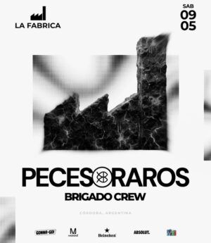 PECES RAROS + BRIGADO CREW - by LA FABRICA, CORDOBA 🇦🇷