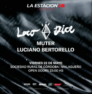 ⭐ LOCO DICE & MORE ARTISTS - by LA ESTACION, CORDOBA 🇦🇷
