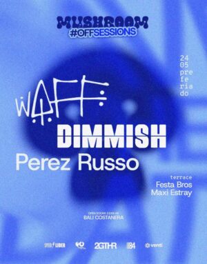 WAFF & MORE ARTISTS [OFF SESSIONS] - by MUSHROOM, BALI COSTANERA 🇦🇷