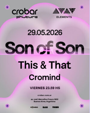 ⭐ SON OF SON & MORE ARTISTS - by ELEMENTS, CROBAR CLUB 🇦🇷