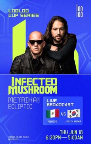 ⚽ INFECTED MUSHROOM & MORE ARTISTS [MEXICO VS SOUTH KOREAN] - by LOOLOO, CIUDAD DE MEXICO 🇲🇽
