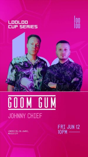 ⭐ GOOM GUM + JOHNNY CHIEF - by LOOLOO, CIUDAD DE MEXICO 🇲🇽