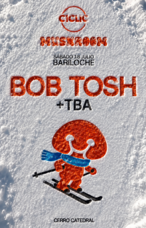 ⭐ BOB TOSH & MORE ARTISTS - by CICLIC & MUSHROOM, BARILOCHE 🇦🇷